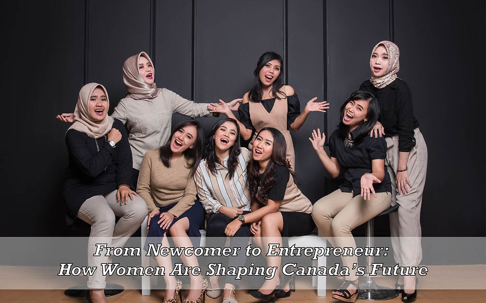 💡 From Newcomer to Entrepreneur: How Women Are Shaping Canada’s Future