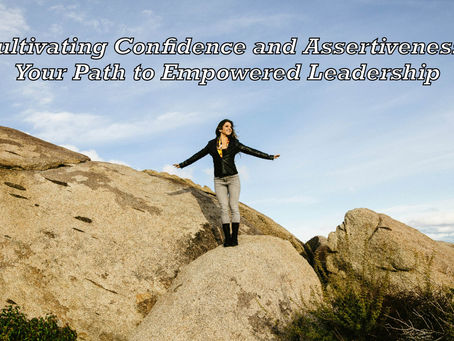 🌟 Cultivating Confidence and Assertiveness: Your Path to Empowered Leadership