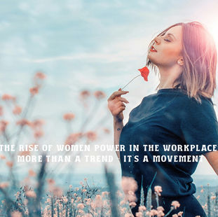 The Rise of Women Power in the Workplace: More Than a Trend — It's a Movement