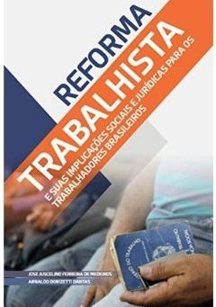A REFORMA TRABALHISTA E SUAS IMPLICAÇÕES SOCIAIS E JURÍDICAS PARA OS TRABALHADORES BRASILEIROS (Lei