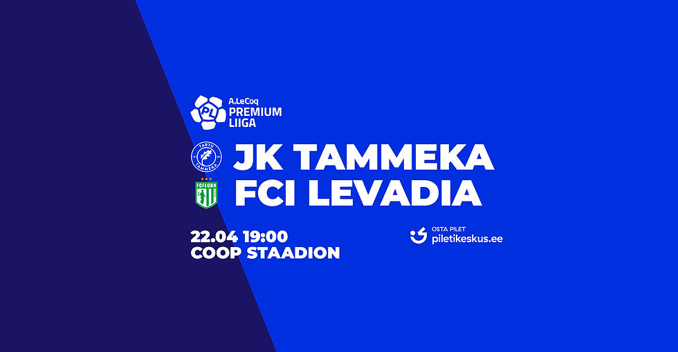 🔹Hooga edasi!🔹 TARTU JK TAMMEKA – TALLINNA FCI LEVADIA