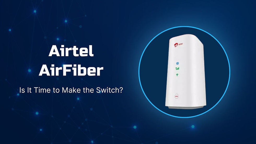 Airtel AirFiber: Is It Time to Make the Switch?