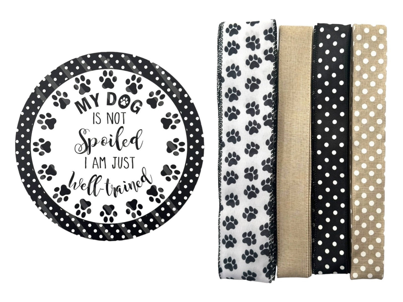 My Dog is Not Spoiled I am Just Well Trained Pet Wreath Sign & Ribbon Bundle,