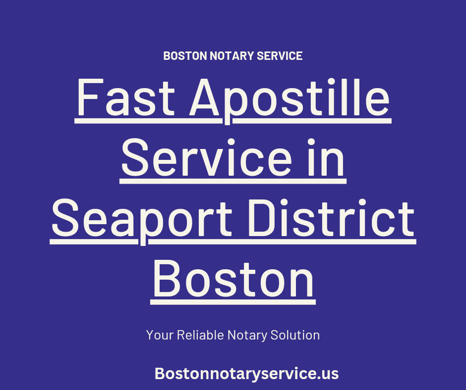 Boston Mobile Notary & Seaport District Apostille Service: Fast Apostille Solutions in Massachusetts