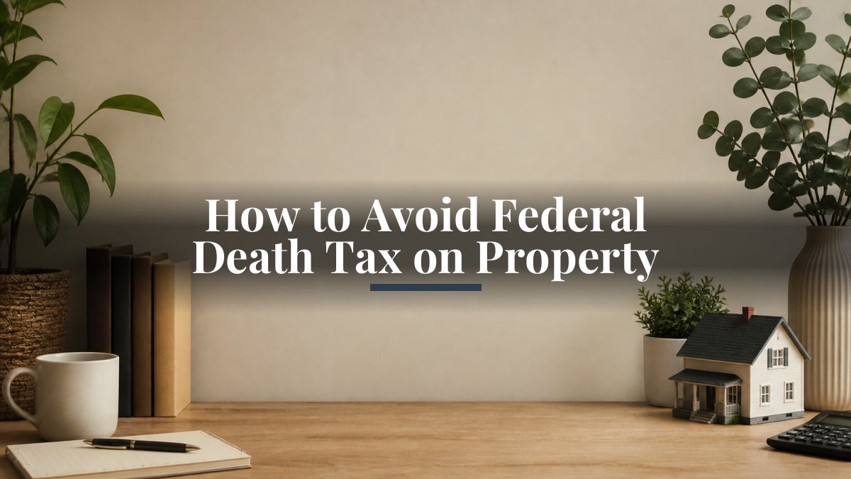 How to Avoid Federal Death Tax on Property