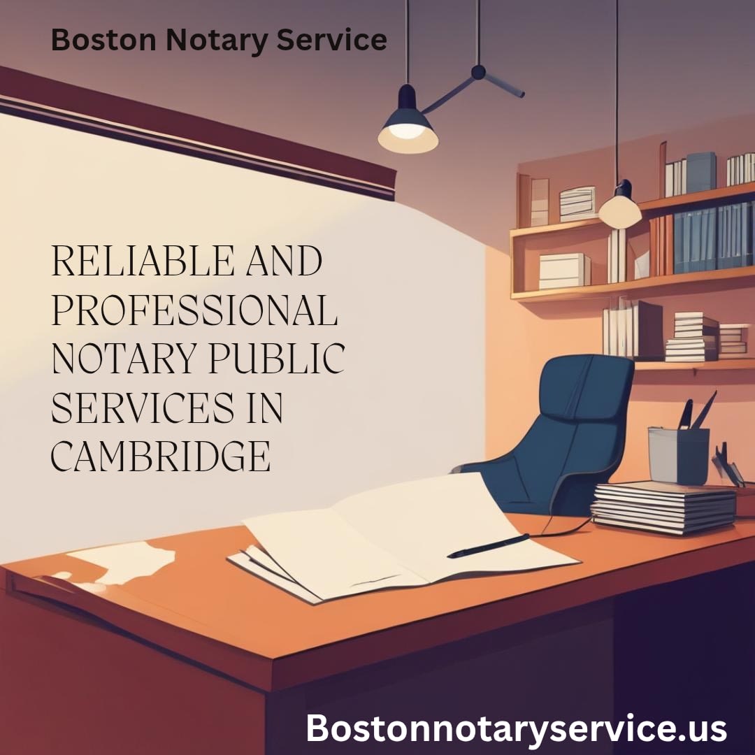 Notary Public Services in Cambridge, MA – Reliable, Professional, and Efficient