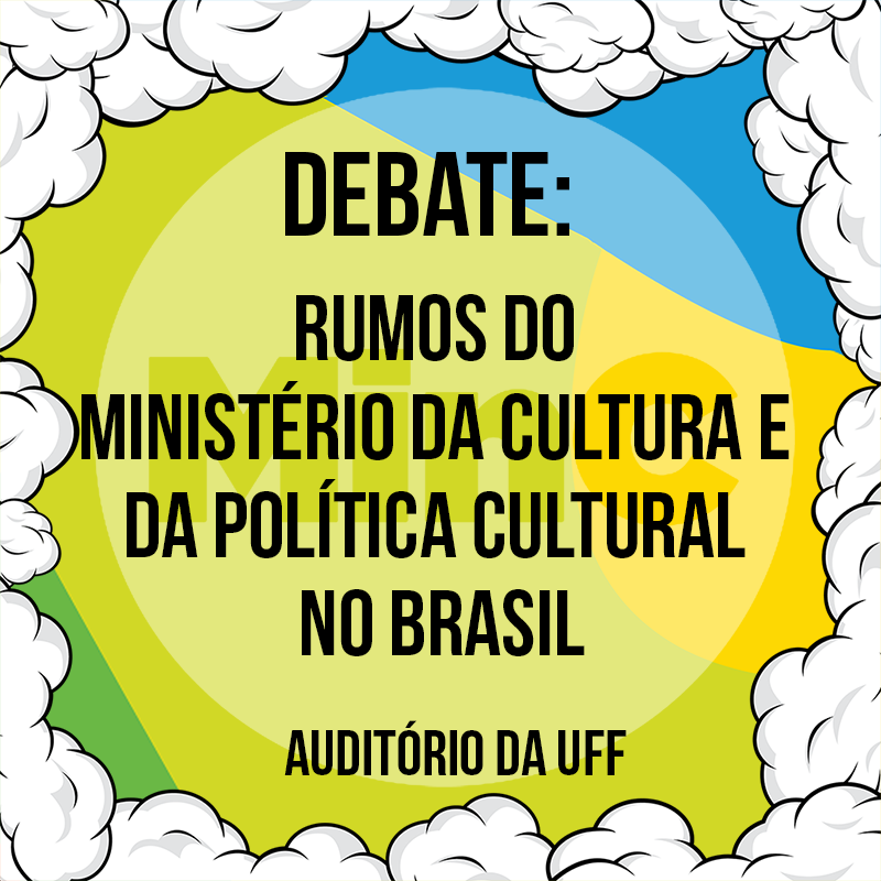 Cartaz de divulgação do Debate: Rumos do Ministério da Cultura e da Política Cultural no Brasil, da Semana de Produção Cultural.
O cartaz tem as cores do brasil de plano de fundo, com as letras em maiúsculas em preto.