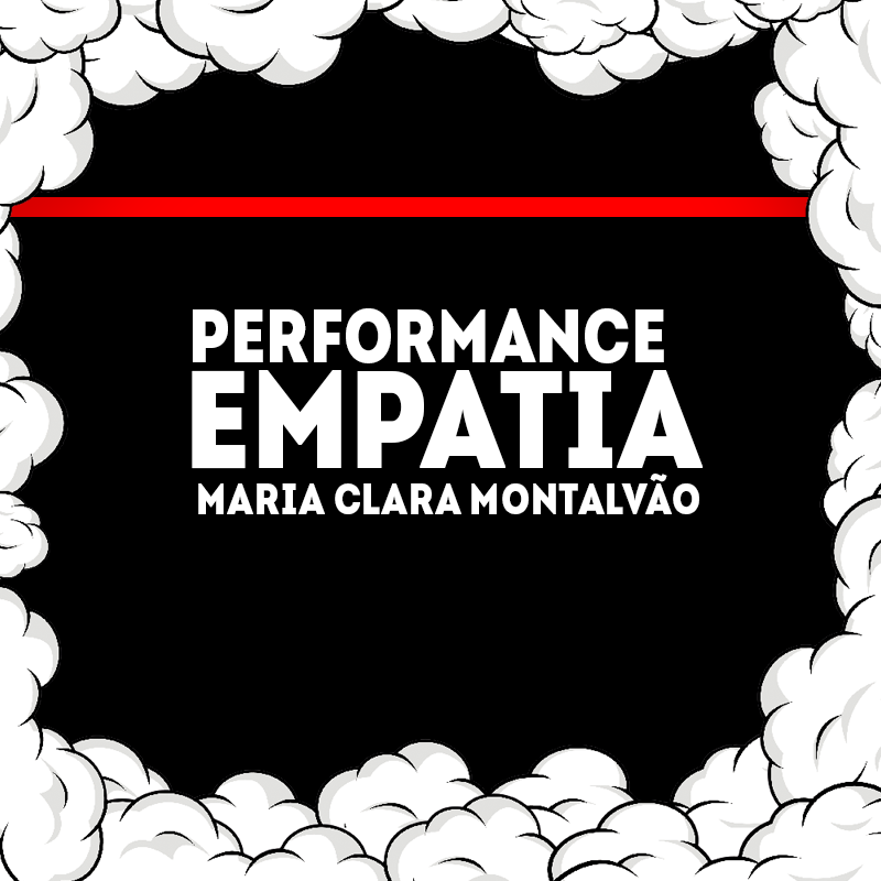 Cartaz de divulgação da Performance Empatia da Maria clara Montalvão, da Semana de Produção Cultural.
O cartaz tem fundo preto com bordas brancas, uma linha vermelha e letras em maiúscula em branco