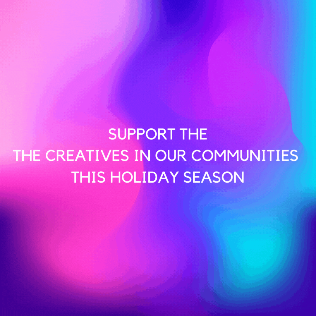 website - gif- SUPPORT THE CREATIVES IN OUR COMMUNITIES THIS HOLIDAY SEASON (Instagram Pos