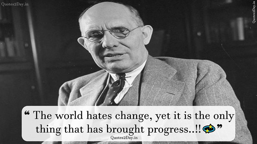 ❝ The world hates change, yet it is the only thing that has brought progress..!!💫❞