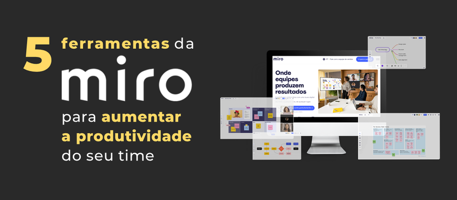 5 ferramentas da Miro para aumentar a produtividade do seu time