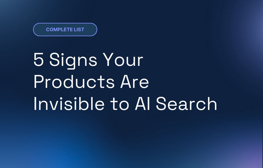 5 Signs Your Products Are Invisible to AI Search
