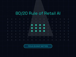 The 80/20 Rule of Retail AI: Where to Focus First