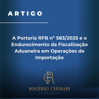 A Portaria RFB nº 583/2025 e o Endurecimento da Fiscalização Aduaneira em Operações de Importação