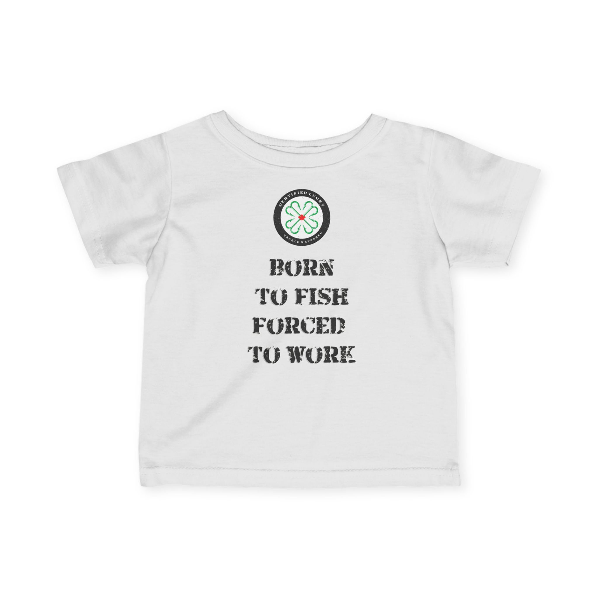 CERTIFIED LUCKY Infant Fine Jersey Tee - Born To Fish Forced To Work