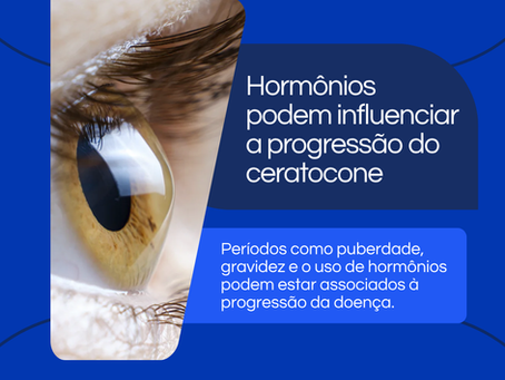 Hormônios podem influenciar a progressão do ceratocone!