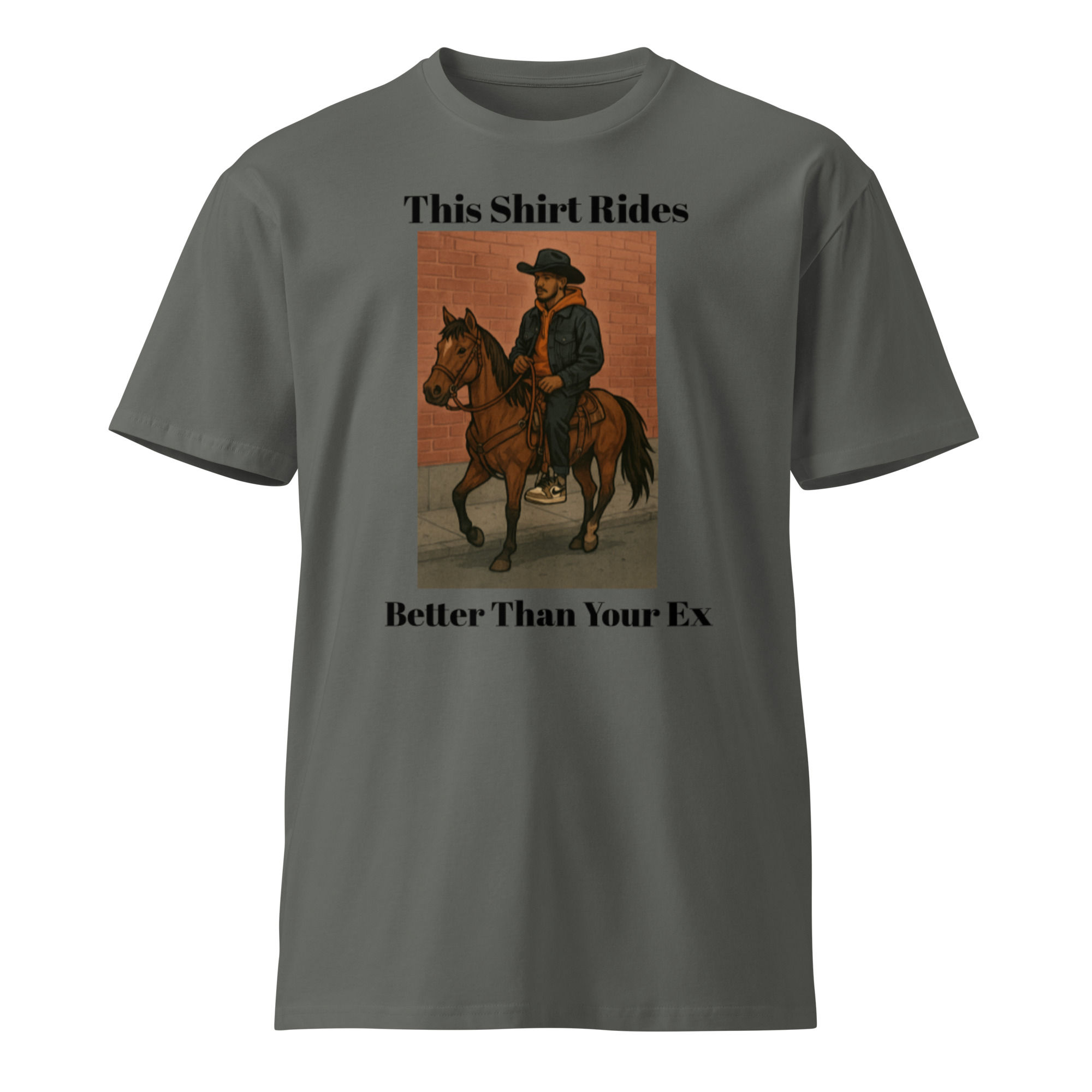 This Shirt Rides Better Than Your Ex – Streetwear Unisex Premium T-Shirt Cotton