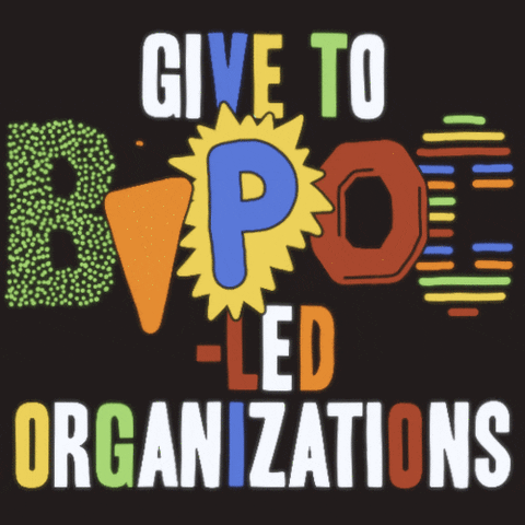 Colorful animated image saying "give to BIPOC led organizations"