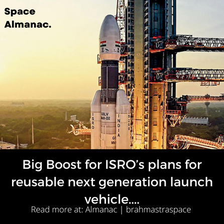Big Boost for ISRO’s plans for reusable next generation launch vehicle....