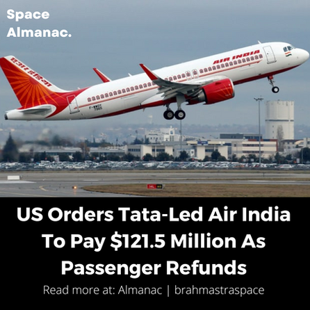 US Orders Tata-Led Air India To Pay $121.5 Million As Passenger Refunds!!!!