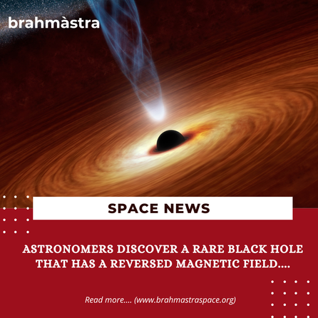 Astronomers Discover A Rare Black Hole That Has A Reversed Magnetic Field....