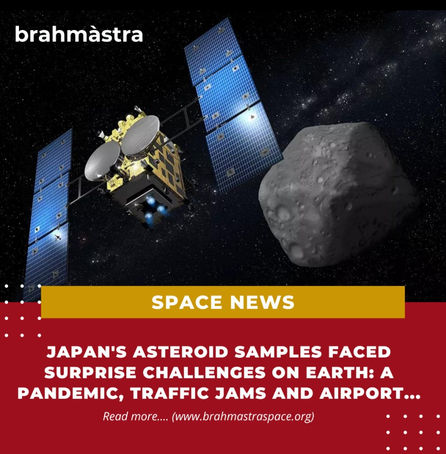 Japan's asteroid samples faced surprise challenges on Earth: A pandemic, traffic jams and airport...