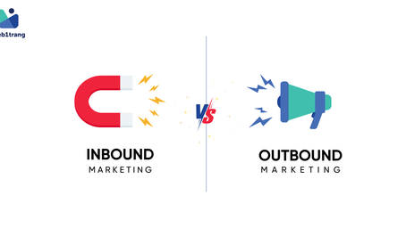 Inbound Marketing và Outbound Marketing: Chọn chiến thuật nào “cưa đổ” khách hàng trên website?