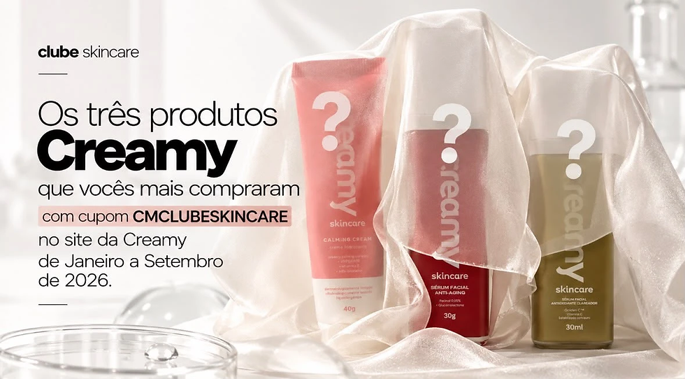 Os três produtos Creamy mais comprados com o cupom CMCLUBESKINCARE