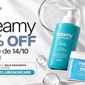 Creamy 10% OFF na noite de 14/10 (20h às 8h): cupom CMCLUBESKINCARE acumula