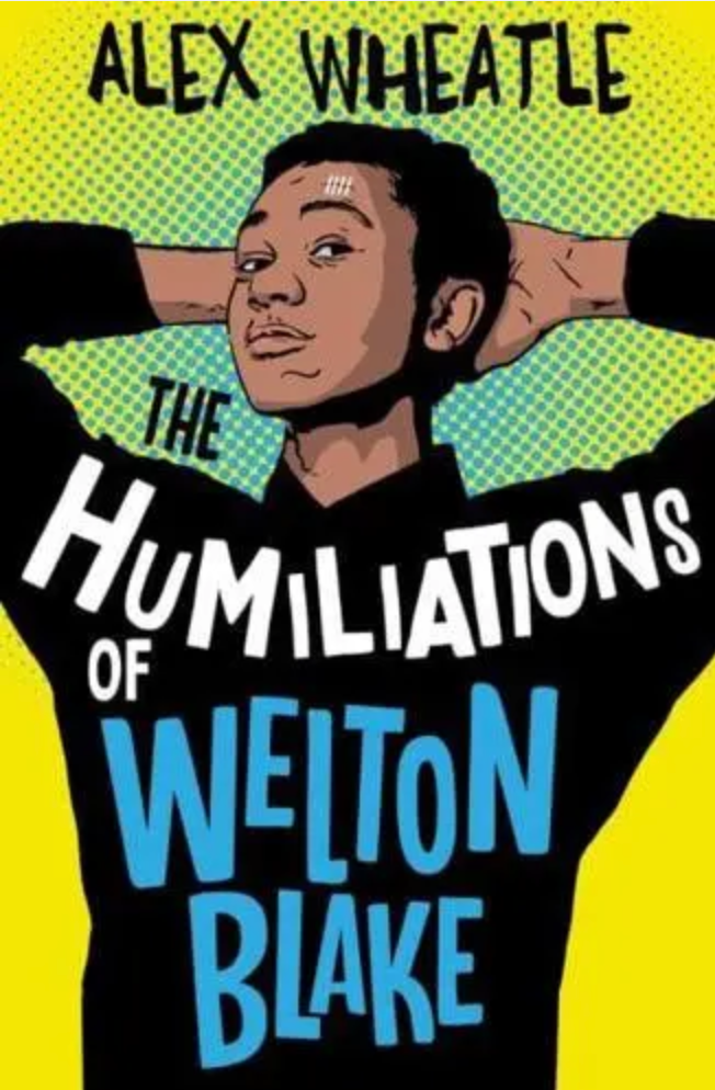 The Humiliations of Welton Blake - Alex Wheatle