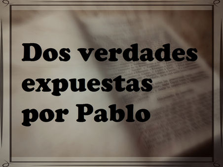 Dos verdades expuestas por Pablo: