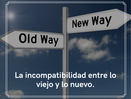 La incompatibilidad entre lo viejo y lo nuevo.