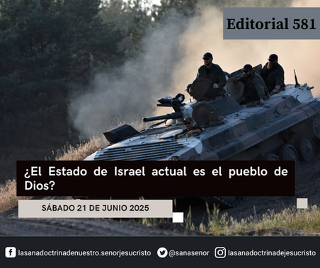 Editorial 581 - ¿El Estado de Israel actual es el pueblo de Dios?