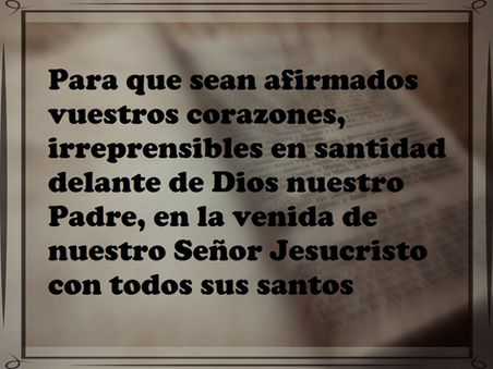 Para que sean afirmados vuestros corazones, irreprensibles en santidad delante de Dios nuestro Padre