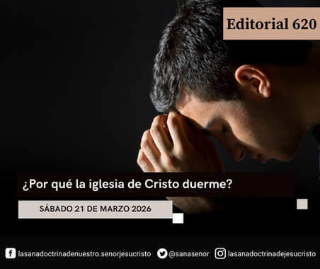 Editorial 620: ¿Por qué la iglesia de Cristo duerme?