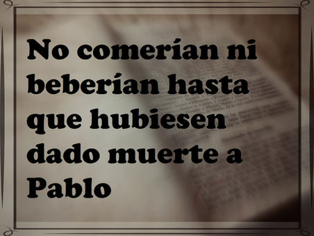 No comerían ni beberían hasta que hubiesen dado muerte a Pablo.