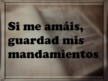 Si me amáis, guardad mis mandamientos