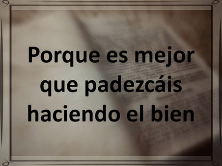 Porque es mejor que padezcáis haciendo el bien
