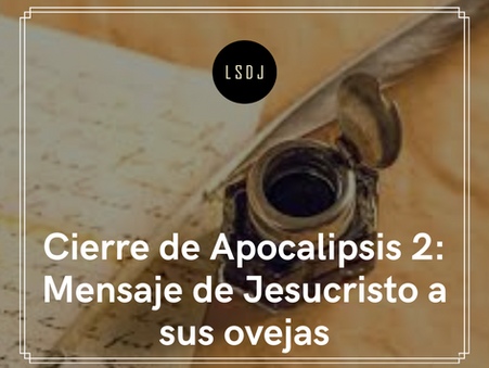 Cierre de Apocalipsis 2: Mensaje de Jesucristo a sus ovejas