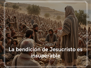 La bendición de Jesucristo es insuperable