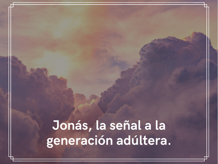 Jonás, la señal a la generación adúltera.