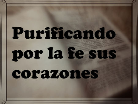Purificando por la fe sus corazones
