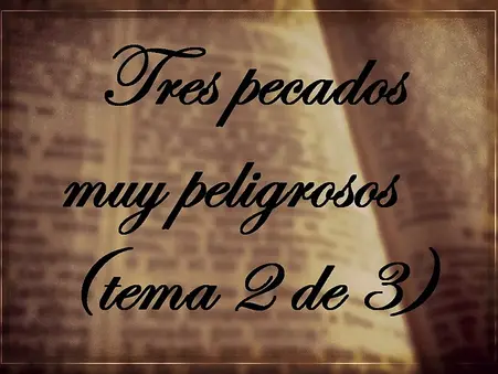 TRES PECADOS MUY PELIGROSOS - La traición - (Tema 2 de 3)