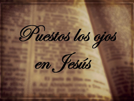 Puestos los ojos en Jesús