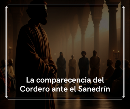 La comparecencia del Cordero ante el Sanedrìn