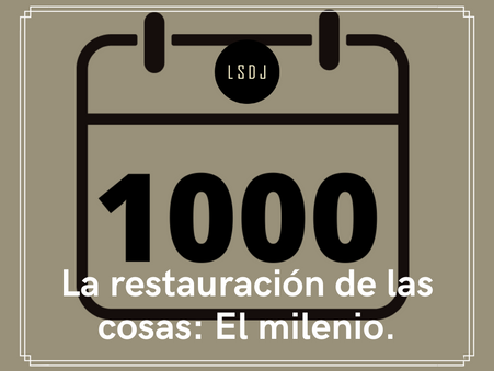 La restauración de las cosas: El milenio.
