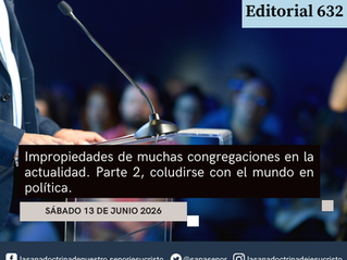 Editorial 632: Impropiedades de muchas congregaciones en la actualidad. Parte 2, coludirse con el mundo en política.