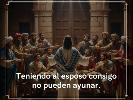 Teniendo al esposo consigo no pueden ayunar.