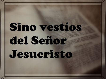 Sino vestíos del Señor Jesucristo