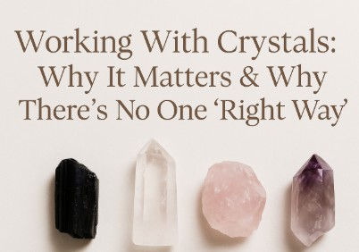 Working With Crystals: Why It Matters & Why There’s No One ‘Right Way'